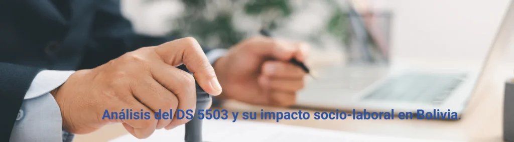 Decreto Supremo N° 5503 ha marcado un cambio drástico en el escenario económico y laboral de nuestro país Bolivia